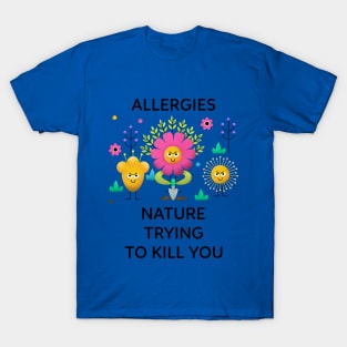 Allergies Nature Trying To Kill You T-Shirt